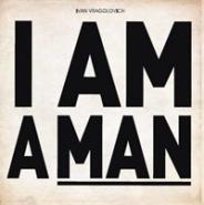 Ivan Vragolovich - I Am A Man Ivan Vragolovich - I Am A Man